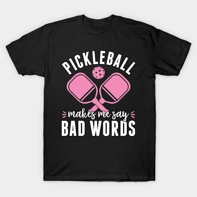 Pickleball Player Pickleball Makes Me Say Bad Words Women T-Shirt by Dr_Squirrel